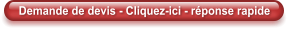 Demande de devis - Cliquez-ici - r�ponse rapide