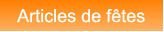 Articles de f�tes Articles de f�tes